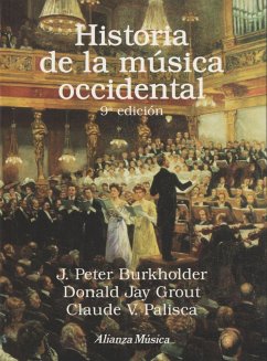 Historia de la música occidental - Menéndez Torrellas, Gabriel; Burkholder, J. Peter; Grout, Donald Jay; Palisca, Claude V.