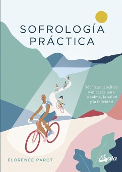 Sofrología práctica : técnicas sencillas y eficaces para la calma, la salud y la felicidad - Parot, Florence