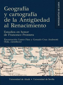 Geografía y cartografía de la Antigüedad al Renacimiento : estudios en honor de Francesco Prontera - Cruz Andreotti, Gonzalo; Castro Páez, Encarnación