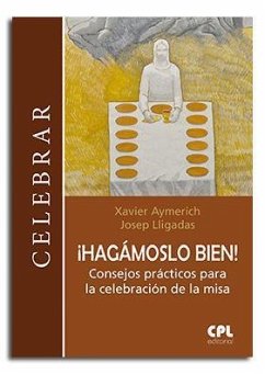 ¡Hagámoslo bien! : consejos prácticos para la celebración de la misa - Aymerich i Miñarro, Xavier; Lligadas, Josep