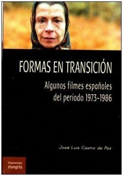 Formas en transición : algunos filmes españoles del periodo 1973-1986 - Castro De Paz, José Luis