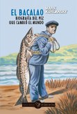 EL BACALAO. Biograf?a del pez que cambi? el mundo EL BACALAO. Biograf?a del pez que cambi? el mundo