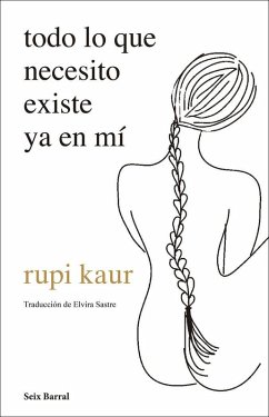 Todo lo que necesito existe ya en mí - Sastre, Elvira; Kaur, Rupi