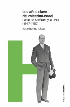 Los años clave de Palestina-Israel : Pablo Azcárate y la ONU, 1947-1952 - Ramos Tolosa, Jorge
