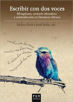 Escribir con dos voces : bilingüísmo, contacto idiomático y autotraducción en literaturas ibéricas - Julià, Jordi; Poch, Dolors; Poch Olivé, Dolores