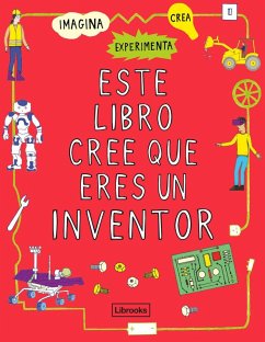 Este libro cree que eres un inventor - Russell, Harriet; London Science Museum