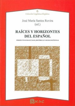 Raíces y horizontes del español : perspectivas dialectales, históricas y sociolingüísticas - Santos Rovira, José María