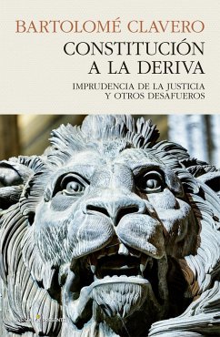 CONSTITUCION A LA DERIVA . IMPRUDENCIA DE LA JUSTICIA Y OTROS DESAFUEROS