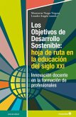 Los objetivos de desarrollo sostenible : hoja de ruta en la educación del siglo XXI : innovación docente en la formación de profesionales