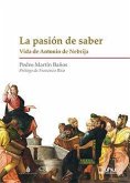 La pasión del saber : vida de Antonio de Nebrija