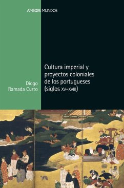 Cultura imperial y proyectos coloniales de los portugueses, siglos XV a XVIII - Curto, Diogo Ramada