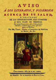 Aviso a los literatos y poderosos acerca de su salud, o tratados de las enfermedades más comunes a esta clase de personas - Tissot, Samuel Auguste André David