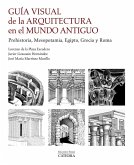 Guía visual de la arquitectura en el Mundo Antiguo : prehistoria, Mesopotamia, Egipto, Grecia y Roma