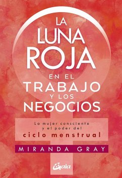 Cover La luna roja en el trabajo y los negocios : la mujer consciente y el poder del ciclo menstrual