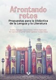 Afrontando retos : propuestas para la didáctica de la lengua y la literatura