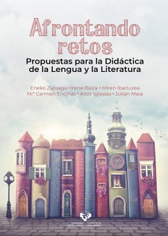 Afrontando retos : propuestas para la didáctica de la lengua y la literatura - Ibarluzea Santisteban, Miren; Zuloaga San Román, Eneko . . . [et al.