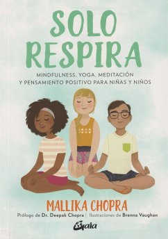Solo respira : mindfulness, yoga, meditación y pensamiento positivo para niñas y niños - Chopra, Mallika