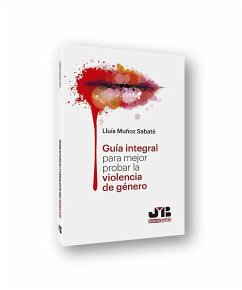 Guía integral para mejor probar la violencia de género - Muñoz Sabaté, Luis