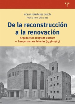 Cover De la construcción a la renovación : arquitectura religiosa durante el franquismo en Asturias
