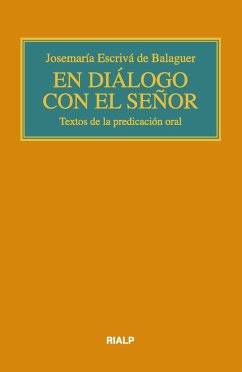 En diálogo con el Señor : textos de la predicación oral - Josemaría Escrivá De Balaguer, Santo