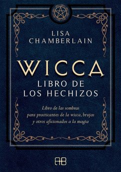 Wicca, libro de los hechizos : libro de las sombras para practicantes de la wicca, brujas y otros aficionados a la magia - Chamberlain, Lisa