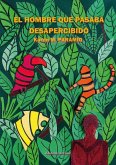 EL HOMBRE QUE PASABA DESAPERCIBIDO EL HOMBRE QUE PASABA DESAPERCIBIDO