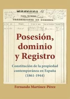 Cover Posesión, dominio y registro : constitución de la propiedad contemporánea en España, 1861-1944