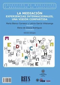 La mediación : experiencias internacionales, una visión compartida = Mediation : international experiences : a shared vision - García Villaluenga, Leticia; Arias Astray, Andrés . . . [et al.; Blanco Carrasco, Marta; Blanco, Elena; Morelli, Mara