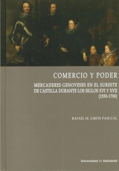 Comercio y poder : mercaderes genoveses en el sureste de Castilla durante los siglos XVI y XVII, 1550-1700 - Girón Pascual, Rafael María