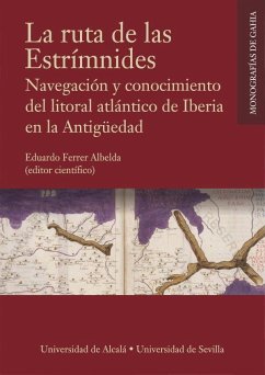 La ruta de las Estrímnides : navegación y conocimiento del litoral atlántico de Iberia en la Antigüedad - Ferrer Albelda, Eduardo
