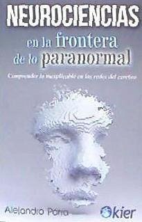 Neurociencias en la frontera de lo paranormal : comprender lo inexplicable en las redes del cerebro - Parra, Alejandro