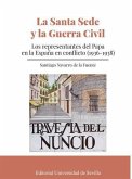 La Santa Sede y la Guerra Civil : los representantes del Papa en la España en conflicto (1936-1938)