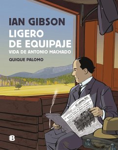 Ligero de equipaje : vida de Antonio Machado - Gibson, Ian; Palomo, Quique