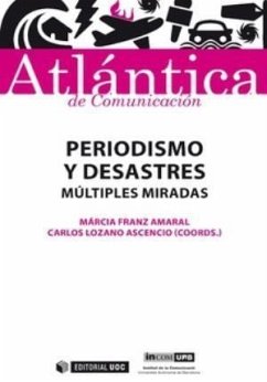 Periodismo y desastres : múltiples miradas - Franz Amaral, Márcia; Lozano Ascencio, Carlos