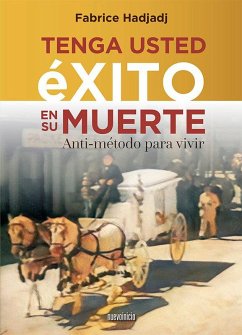 Tenga usted éxito en su muerte : anti-método para vivir - Hadjadj, Fabrice
