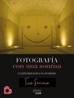 Fotografía con una sonrisa : la felicidad está a tu alrededor - Soriano, Tino