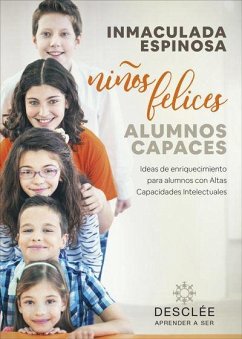 Niños felices, alumnos capaces : ideas de enriquecimiento para alumnos con altas capacidades intelectuales - Espinosa Quintana, Inmaculada