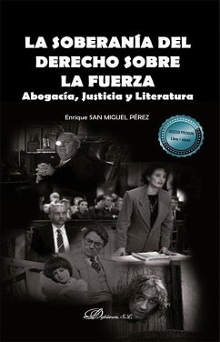 Cover La soberanía del derecho sobre la fuerza : abogacía, justicia y literatura