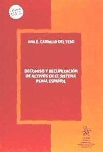 Decomiso y recuperación de activos en el sistema penal español - Carrillo del Teso, Ana E.