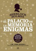 Sherlock Holmes. El Palacio de la Memoria. Enigmas: Técnicas Memorísticas de Sherlock Holmes para Resolver 100 Casos y Enigmas Sherlock Holmes. El Palacio de la Memoria. Enigmas: Técnicas Memorísticas de Sherlock Holmes para Resolver 100 Casos y Enigmas