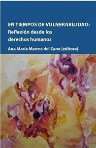 En tiempos de vulnerabilidad : reflexión desde los derechos humanos - Marcos del Cano, Ana María