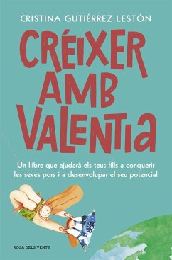 Créixer amb valentia : un llibre que ajudarà els teus fills a conquerir les seves pors i a desenvolupar el seu potencial - Gutiérrez Lestón, Cristina