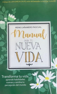 Manual para tu nueva vida : aprende habilidades nueva y cambia tu percepción del mundo - Cañamero Pascual, Irene