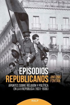 Episodios republicanos: Apuntes sobre religión y política en la Segunda República (1931-1936) Cover Episodios republicanos: Apuntes sobre religión y política en la Segunda República (1931-1936)