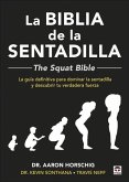 La Biblia de la sentadilla - The Squat Bible -: La guía definitiva para dominar la sentadilla y descubrir tu verdadera fuerza