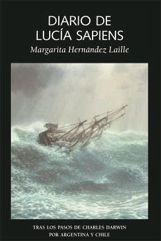 Diario de Lucía Sapiens : tras los pasos de Darwin por Argentina y Chile - Hernández Laille, Margarita