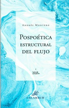 Pospoética estructural del flujo - Montero, Andrés Pospoética estructural del flujo - Montero, Andrés