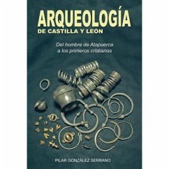 Arqueología de Castilla y León : del hombre de Atapuerca a los primeros cristianos - González Serrano, Pilar