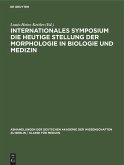 Internationales Symposium die heutige Stellung der Morphologie in Biologie und Medizin