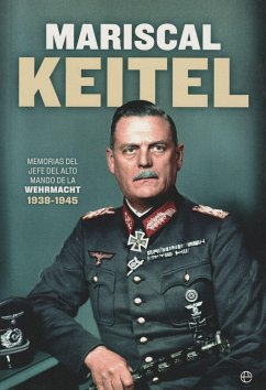 Mariscal Keitel : memorias del jefe del Alto Mando de la Wehrmacht, 1938-1945 - Keitel, Wilhelm